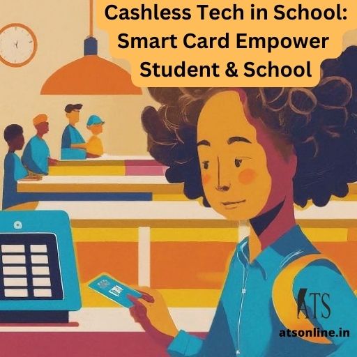 Cashless Tech in School: Smart Card Empower Student & School